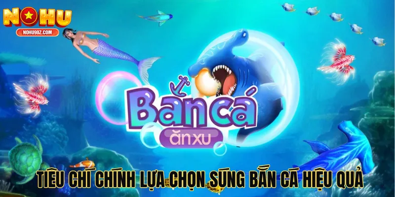 Tiêu chí chính lựa chọn súng bắn cá hiệu quả