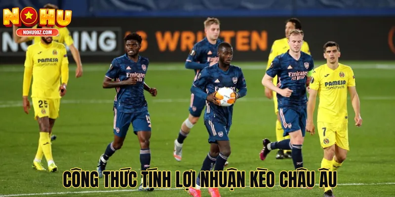 Công thức tính lợi nhuận kèo châu Âu