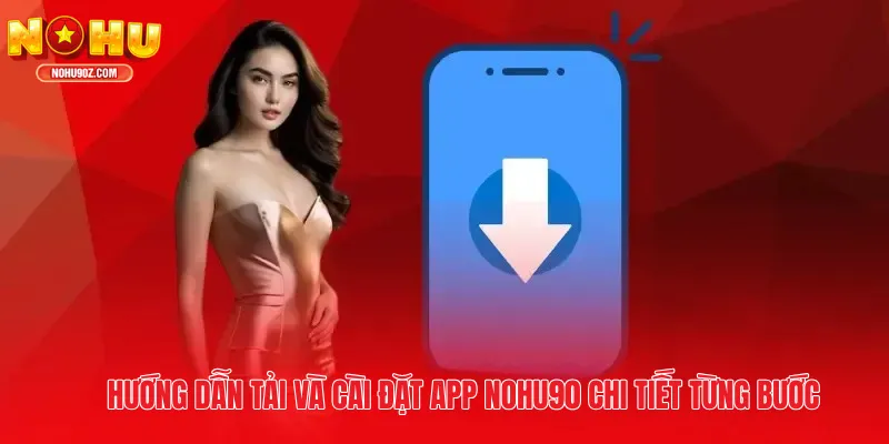 Hướng dẫn tải và cài đặt app Nổ hũ chi tiết từng bước