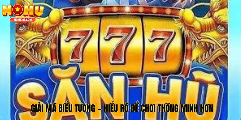 Giải mã biểu tượng – Hiểu rõ để chơi thông minh hơn