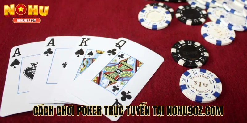 Cách chơi Poker trực tuyến