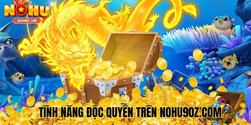 Tính năng độc quyền của bắn cá thần tài 